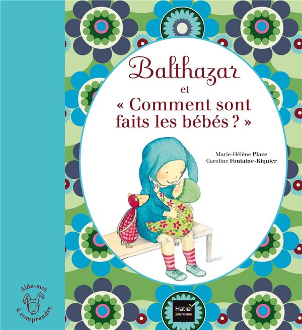 BALTHAZAR ET COMMENT SONT FAITS LES BEBES ? - PEDAGOGIE MONTESSORI - PLACE - Hatier jeunesse