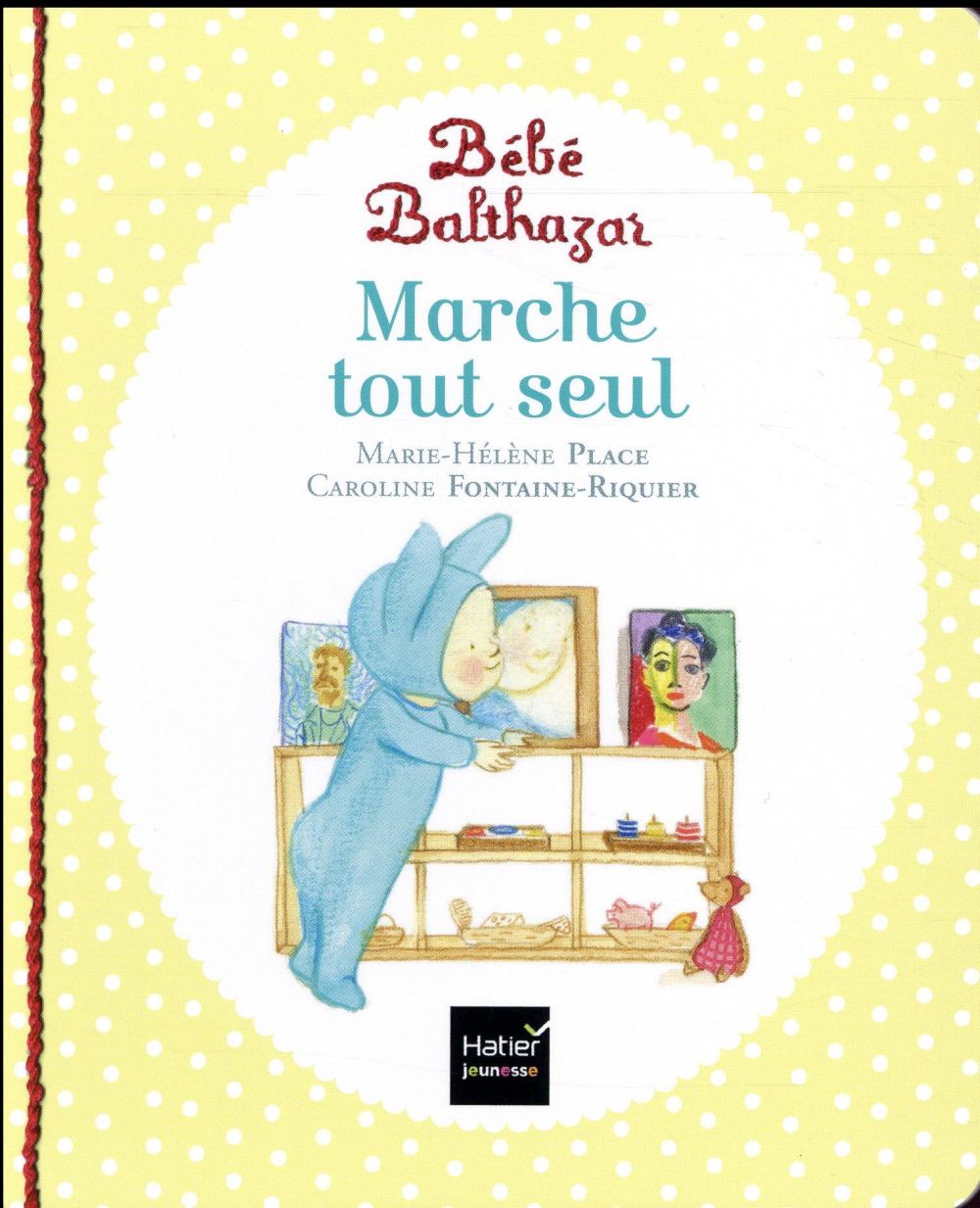 BEBE BALTHAZAR - MARCHE TOUT SEUL - PEDAGOG IE MONTESSORI 0/3 ANS - PLACE - Hatier jeunesse