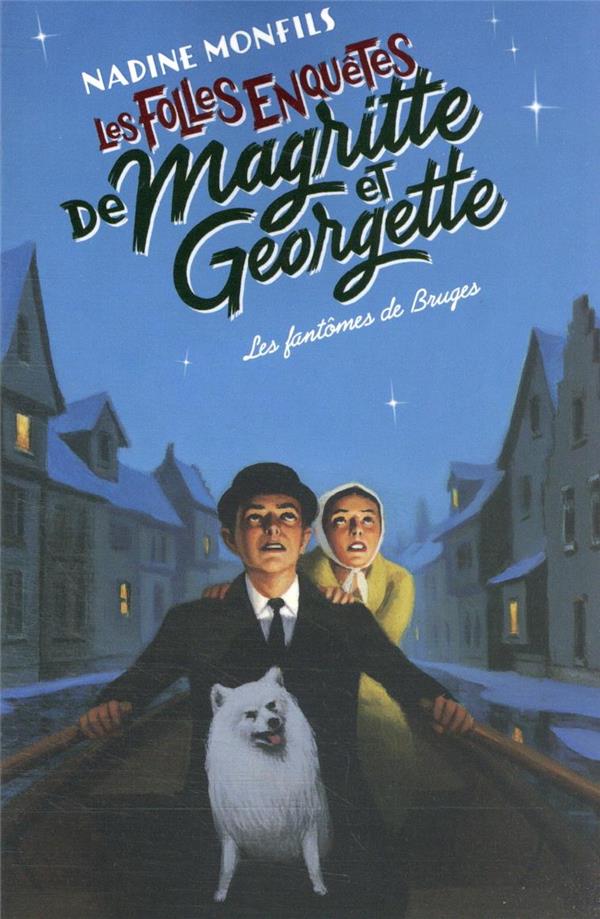 LES FOLLES ENQUETES DE MAGRITTE ET GEORGETTE - LES FANTOMES DE BRUGES - MONFILS NADINE - ROBERT LAFFONT