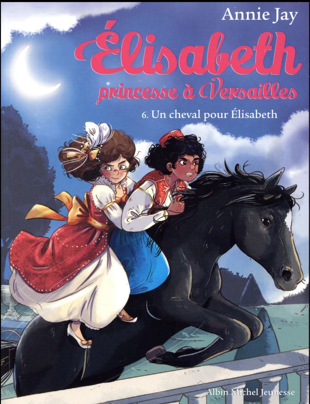 ELISABETH, PRINCESSE A VERSAILLES - ELISABETH T6 UN CHEVAL POUR ELISABETH - ELISABETH, PRINCESSE A V - JAY/DELRIEU - Albin Michel-Jeunesse