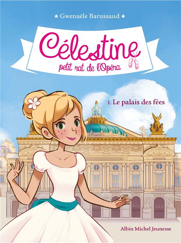 CELESTINE, PETIT RAT DE L-OPERA - LE PALAIS DES FEES T1 - CELESTINE, PETIT RAT DE L-OPERA - TOME 1 - BARUSSAUD GWENAELE - ALBIN MICHEL