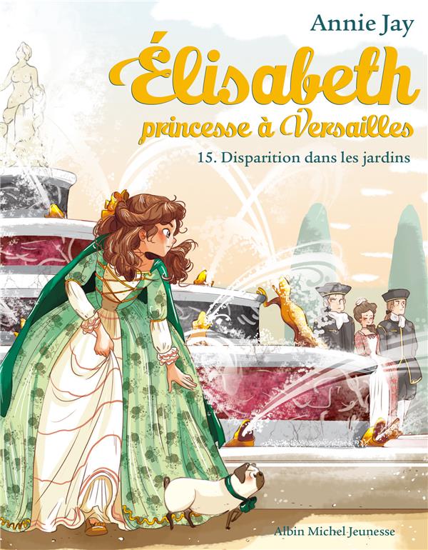 ELISABETH, PRINCESSE A VERSAILLES - ELISABETH T15 DISPARITION DANS LES JARDINS - ELISABETH, PRINCESS - JAY/DELRIEU - ALBIN MICHEL