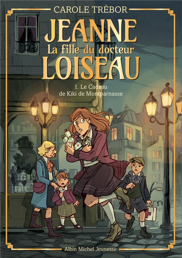 JEANNE, LA FILLE DU DOCTEUR LOISEAU - JEANNE T1 LE CADEAU DE KIKI DE MONTPARNASSE - JEANNE, LA FILLE - TREBOR CAROLE - ALBIN MICHEL