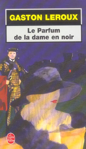 LE PARFUM DE LA DAME EN NOIR - LEROUX GASTON - LGF/Livre de Poche LE PARFUM DE LA DAME EN NOIR - LEROUX GASTON - LGF/Livre de Poche