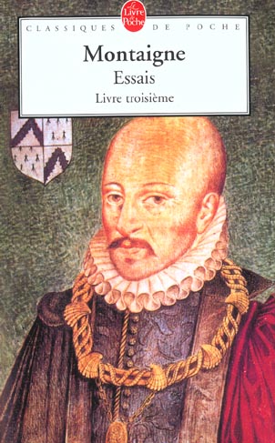 ESSAIS - LIVRE TROISIEME - MONTAIGNE (EYQUEM DE - LGF/Livre de Poche