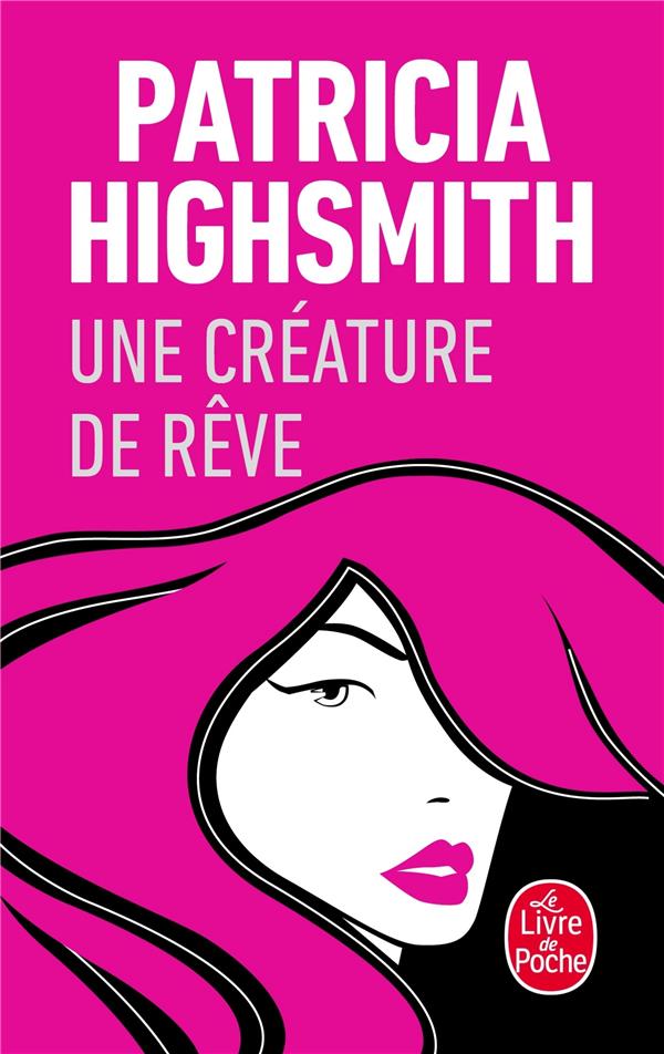 UNE CREATURE DE REVE - HIGHSMITH PATRICIA - LGF/Livre de Poche