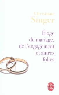 ELOGE DU MARIAGE, DE L-ENGAGEMENT ET AUTRES FOLIES - SINGER CHRISTIANE - LGF/Livre de Poche