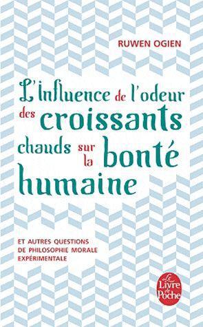 L-INFLUENCE DE L-ODEUR DES CROISSANTS CHAUDS SUR LA BONTE HUMAINE - OGIEN RUWEN - LGF/Livre de Poche