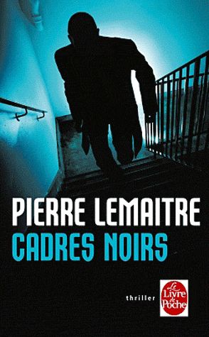 CADRES NOIRS - LEMAITRE PIERRE - LGF/Livre de Poche CADRES NOIRS - LEMAITRE PIERRE - LGF/Livre de Poche