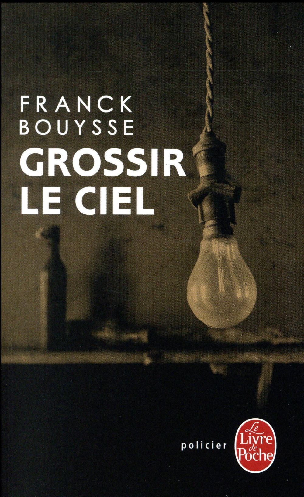 GROSSIR LE CIEL - SELECTION PRIX SNCF DU PO LAR 2017 - BOUYSSE FRANCK - Le Livre de poche