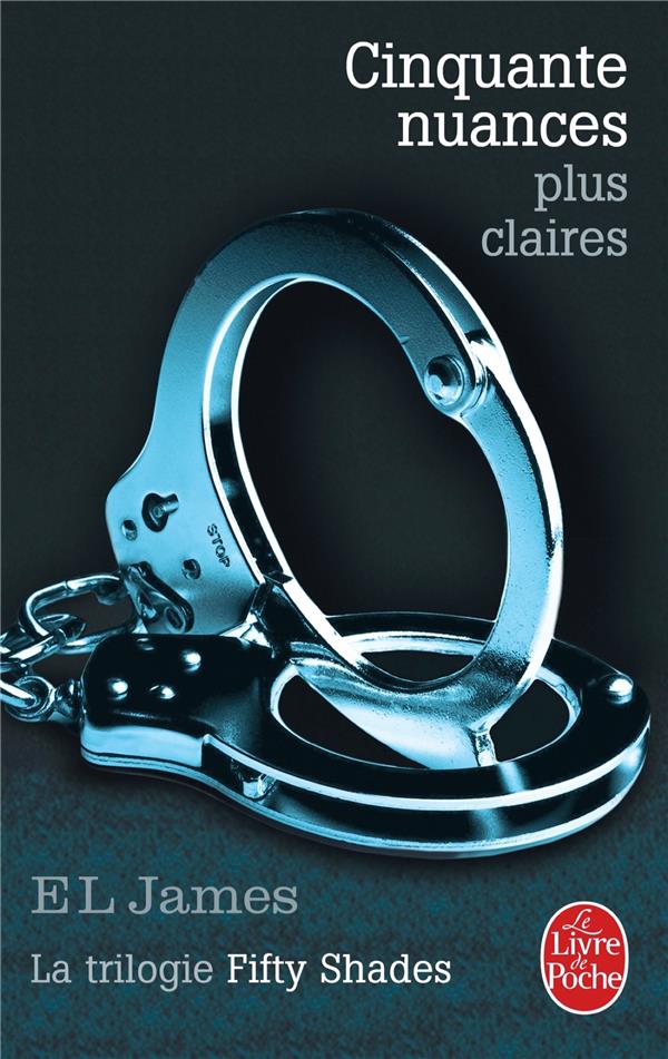 CINQUANTE NUANCES PLUS CLAIRES (CINQUANTE N UANCES, TOME 3) - LA TRILOGIE FIFTY SHADES - JAMES E L - Le Livre de poche