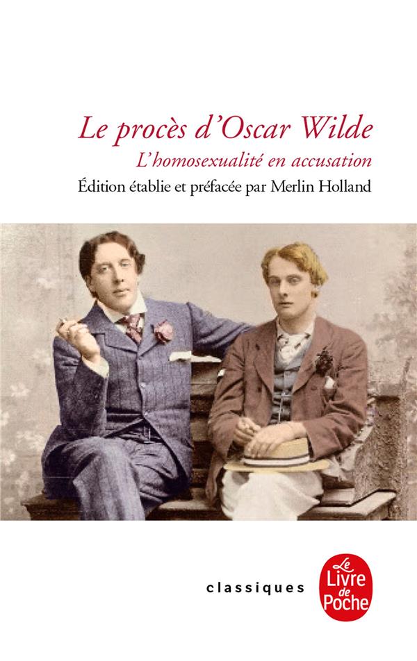 LE PROCES D-OSCAR WILDE - L-HOMOSEXUALITE E N ACCUSATION - HOLLAND MERLIN - NC