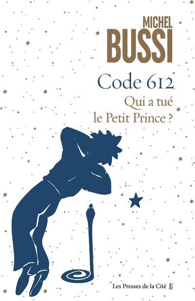 CODE 612 QUI A TUE LE PETIT PRINCE ? - BUSSI MICHEL - PRESSES CITE