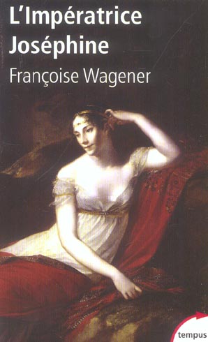 L-IMPERATRICE JOSEPHINE 1763-1814 - WAGENER FRANCOISE - PERRIN