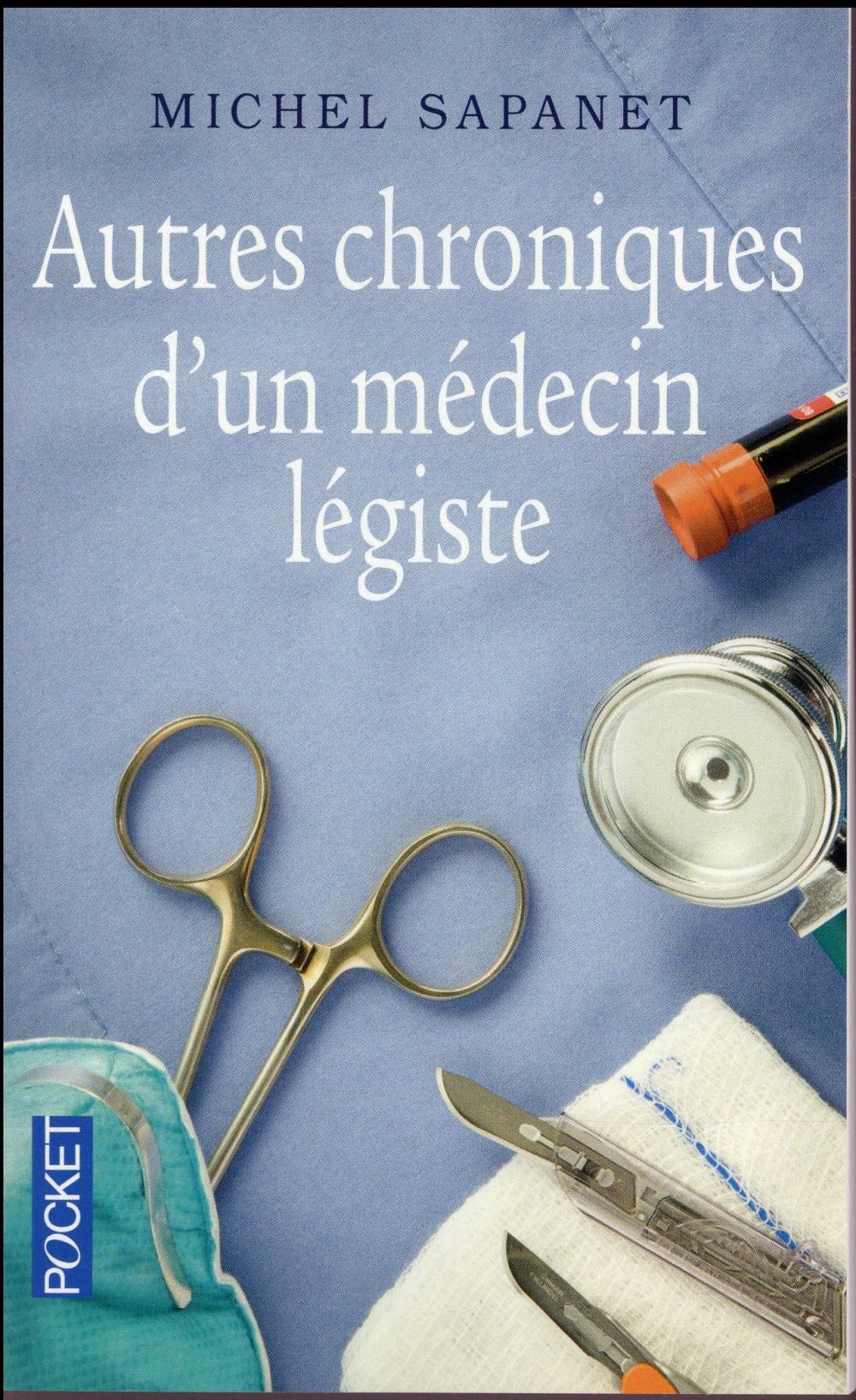 AUTRES CHRONIQUES D-UN MEDECIN LEGISTE - SAPANET MICHEL - Pocket