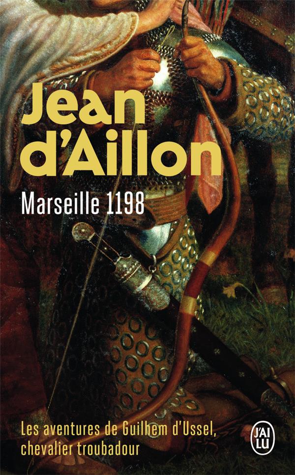 LES AVENTURES DE GUILHEM D-USSEL, CHEVALIER TROUBADOUR - T01 - MARSEILLE, 1198 - AILLON JEAN D- - J'AI LU