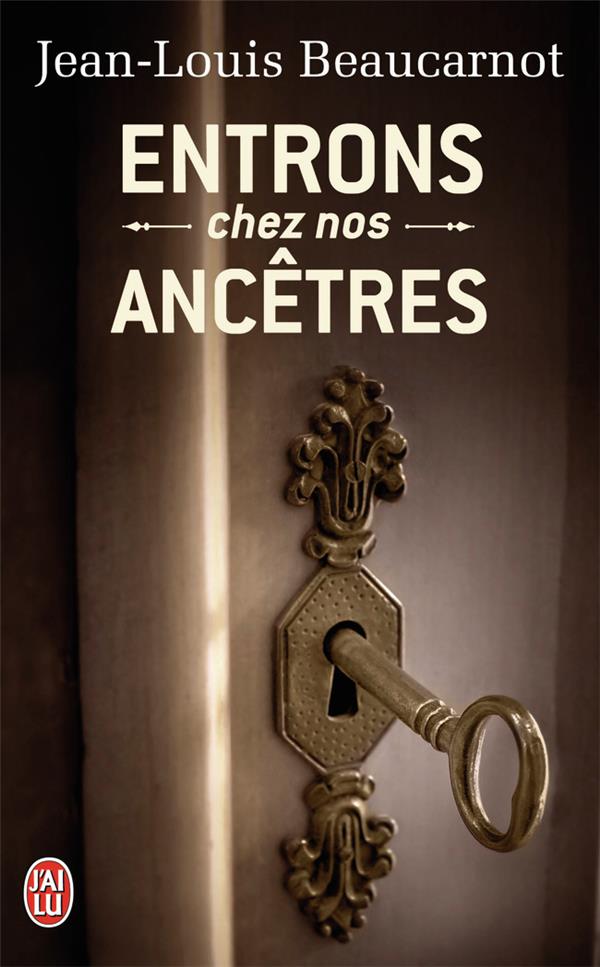 ENTRONS CHEZ NOS ANCETRES - L-ETONNANTE QUE TE DE NOTRE HERITAGE PERDU - BEAUCARNOT JEAN-LOUI - J'AI LU