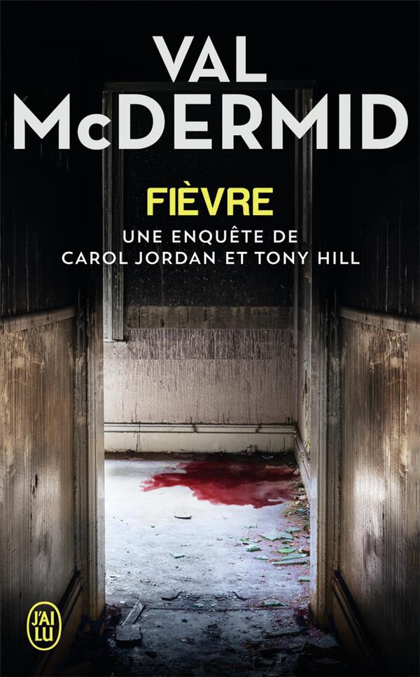 FIEVRE - UNE ENQUETE DE CAROL JORDAN ET TONY HILL - MCDERMID VAL - J'ai lu