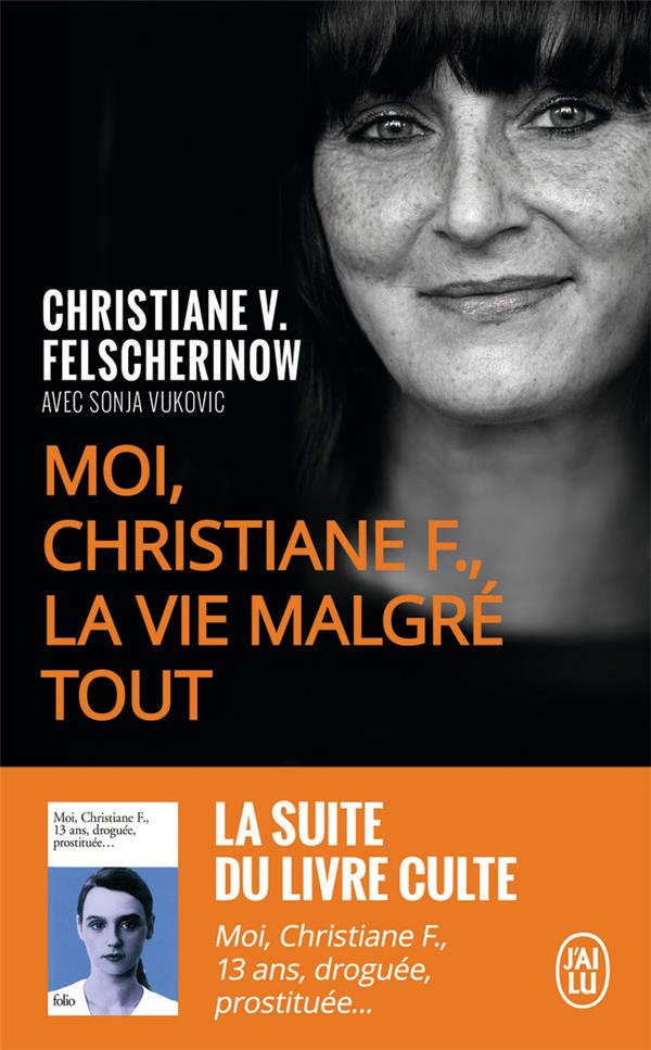 MOI, CHRISTIANE F., LA VIE MALGRE TOUT - FELSCHERINOW C V. - J'ai lu