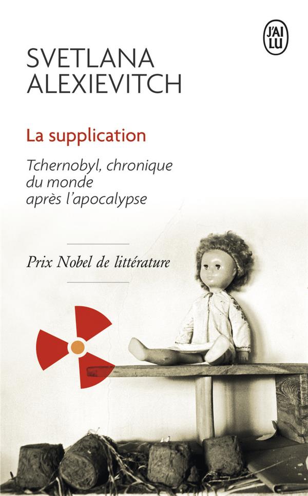 LA SUPPLICATION - TCHERNOBYL, CHRONIQUE DU MONDE APRES L-APOCALYPSE - ALEXIEVITCH SVETLANA - J'ai lu