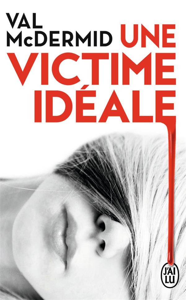 UNE VICTIME IDEALE - UNE ENQUETE DE CAROL JORDAN ET TONY HILL - MCDERMID VAL - J'ai lu