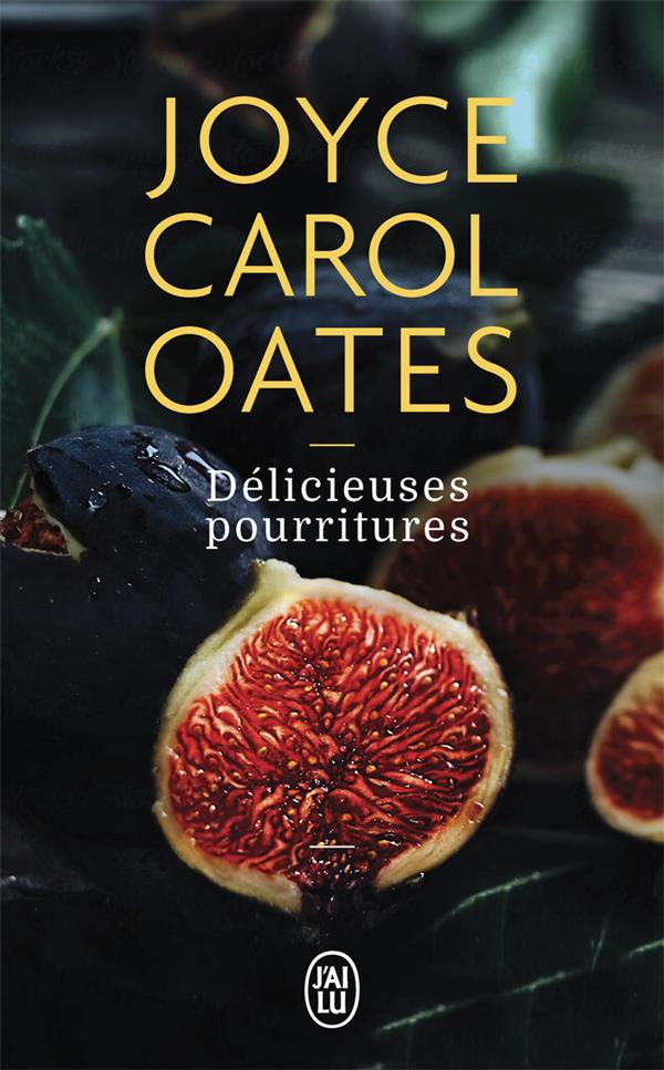 DELICIEUSES POURRITURES - OATES JOYCE CAROL - J'AI LU