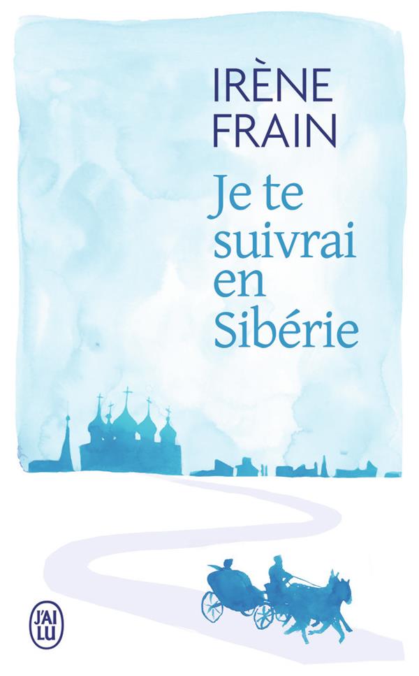 JE TE SUIVRAI EN SIBERIE - FRAIN IRENE - J'AI LU