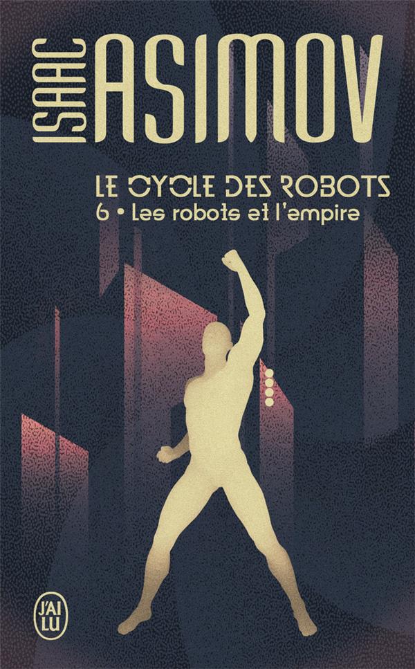 LE CYCLE DES ROBOTS - T06 - LES ROBOTS ET L-EMPIRE - ASIMOV ISAAC - J'AI LU