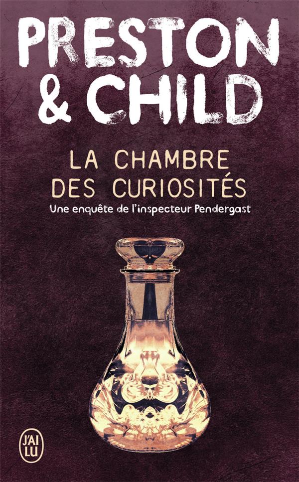 LA CHAMBRE DES CURIOSITES - UNE ENQUETE DE L-INSPECTEUR PENDERGAST - CHILD/PRESTON - J'AI LU