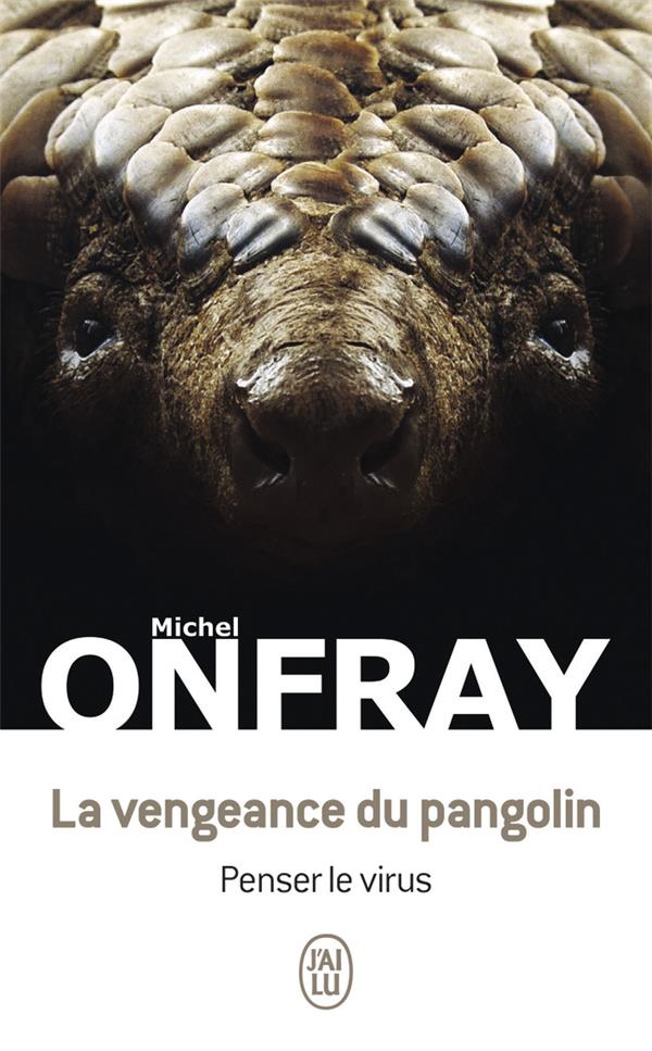 LA VENGEANCE DU PANGOLIN - PENSER LE VIRUS - ONFRAY MICHEL - J'AI LU LA VENGEANCE DU PANGOLIN - PENSER LE VIRUS - ONFRAY MICHEL - J'AI LU