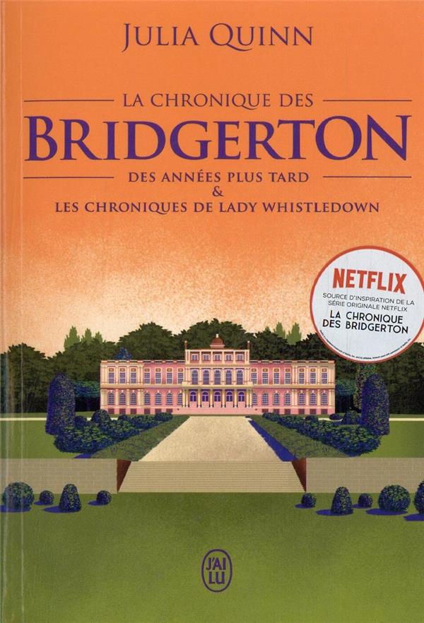 LA CHRONIQUE DES BRIDGERTON - TOME 9 - DES ANNEES PLUS TARD & LES CHRONIQUES DE LADY WHISTLEDOWN - QUINN JULIA - J'AI LU