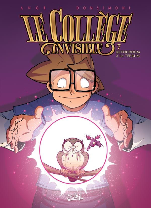 LE COLLEGE INVISIBLE T07 - RETOURNUM A LA TERRUM - ANGE+DONSIMONI-R - Soleil Productions