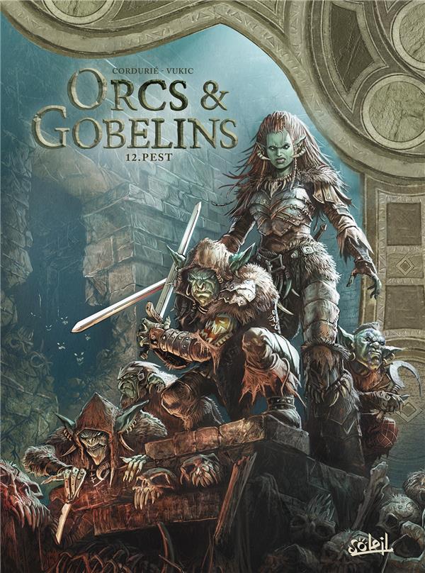 LES TERRES D-ARRAN - ORCS ET GOBELINS - ORCS ET GOBELINS T12 - PEST - CORDURIE/VUKIC - Soleil Productions