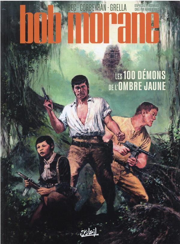 BOB MORANE T01 - LES 100 DEMONS DE L-OMBRE JAUNE - CORBEYRAN/BEC/GRELLA - Soleil Productions