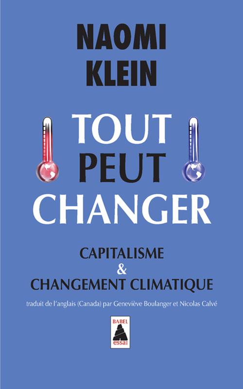 TOUT PEUT CHANGER - CAPITALISME ET CHANGEMENT CLIMATIQUE - KLEIN NAOMI - Actes Sud