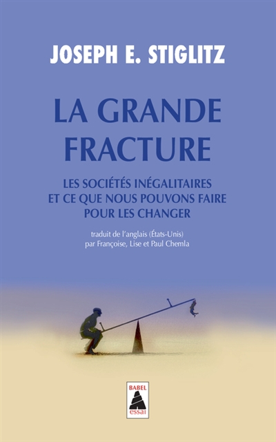 LA GRANDE FRACTURE (BABEL) - LES SOCIETES I NEGALITAIRES ET CE QUE NOUS POUVONS FAIRE P - STIGLITZ JOSEPH E. - Actes Sud