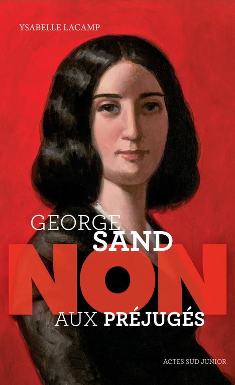 GEORGE SAND : NON AUX PREJUGES - LACAMP/ROCA - ACTES SUD