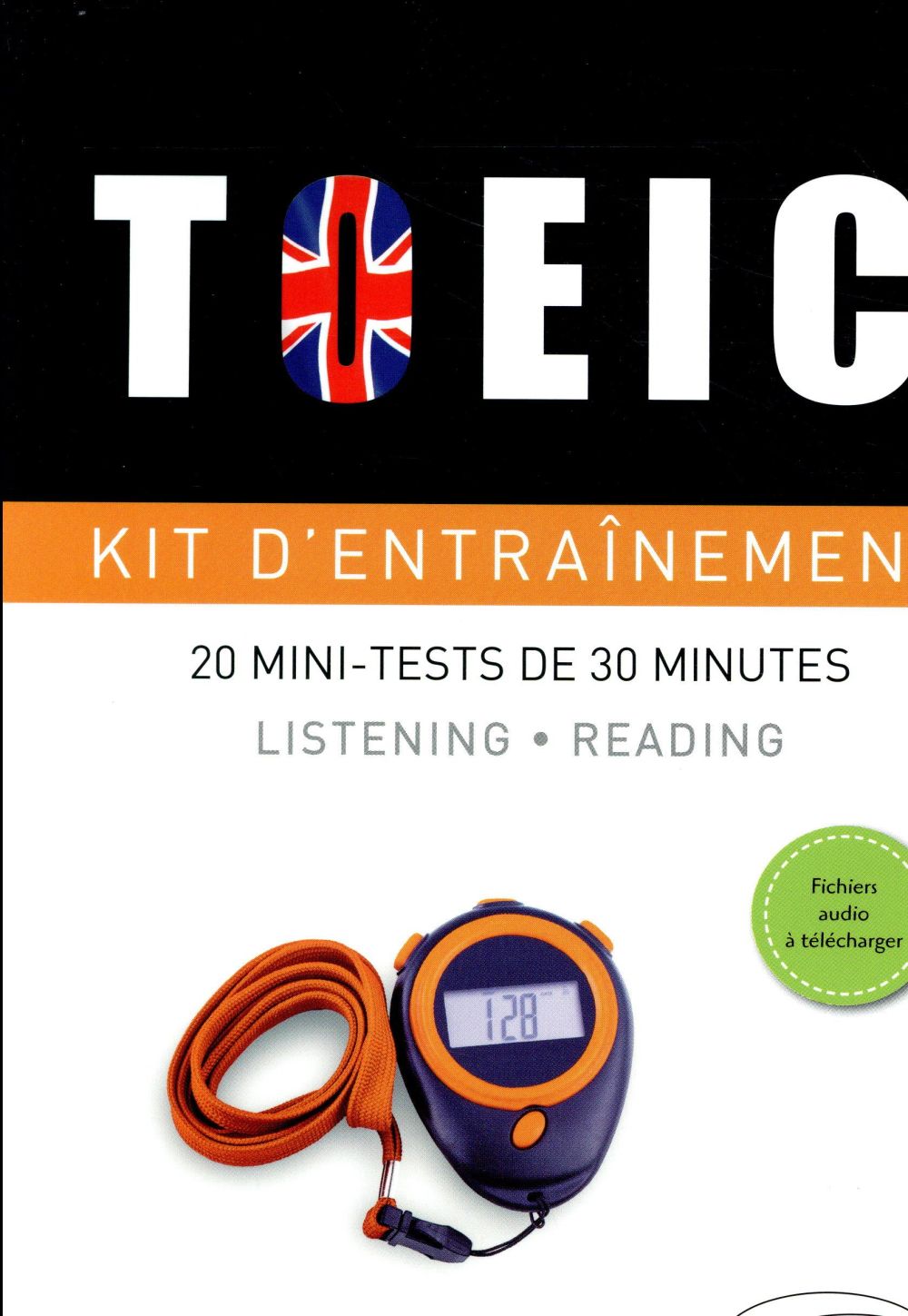 TOEIC . KIT D-ENTRAINEMENT. 20 MINI-TESTS D E 30 MINUTES. LISTENING ET READING (AVEC FI - AMBLARD - Ellipses