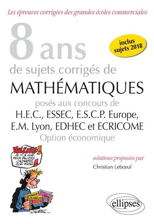 6 ANS DE SUJETS CORRIGES DE MATHEMATIQUES POSES AUX CONCOURS DE H.E.C., ESSEC, E.S.C.P. EUROPE, E.M. - LEBOEUF CHRISTIAN - ELLIPSES MARKET 6 ANS DE SUJETS CORRIGES DE MATHEMATIQUES POSES AUX CONCOURS DE H.E.C., ESSEC, E.S.C.P. EUROPE, E.M. - LEBOEUF CHRISTIAN - ELLIPSES MARKET