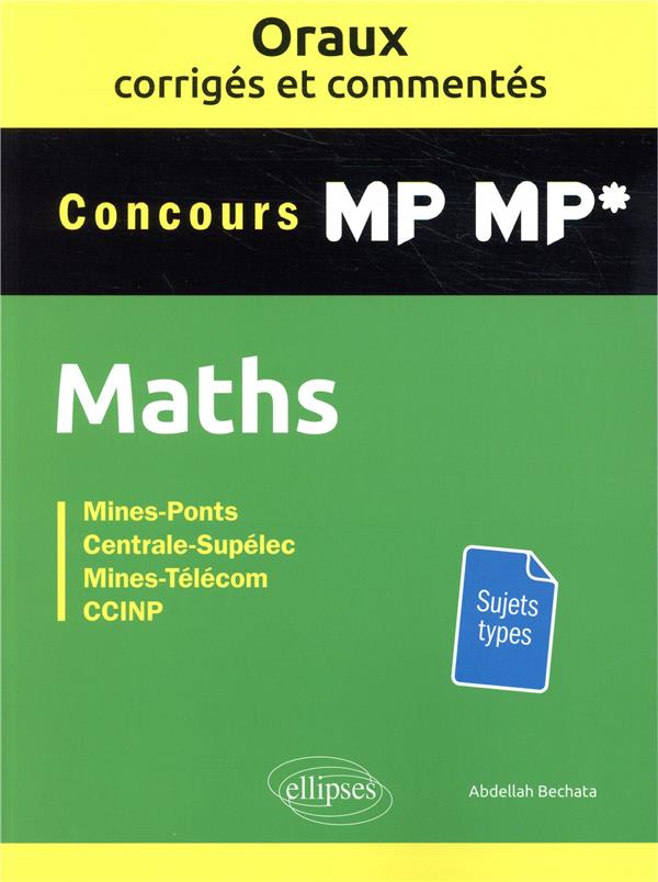 ORAUX CORRIGES ET COMMENTES DE MATHEMATIQUE S MP-MP* - BECHATA ABDELLAH - ELLIPSES MARKET ORAUX CORRIGES ET COMMENTES DE MATHEMATIQUE S MP-MP* - BECHATA ABDELLAH - ELLIPSES MARKET