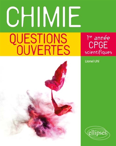 CHIMIE - QUESTIONS OUVERTES - 1RE ANNEE DE CPGE SCIENTIFIQUES - UHL LIONEL - ELLIPSES MARKET