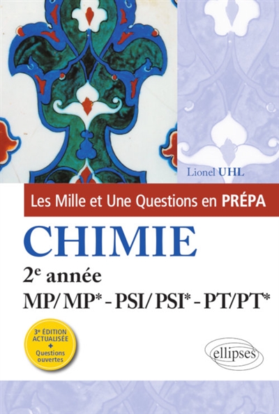 LES 1001 QUESTIONS DE LA CHIMIE EN PREPA - 2E ANNEE MP/MP* - PSI/PSI* - PT/PT* - 3E ED - UHL LIONEL - ELLIPSES MARKET