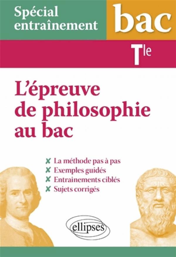 SPECIAL ENTRAINEMENT - TERMINALE - L-EPREUVE DE PHILOSOPHIE AU BAC : LA METHODE PAS A PAS - BOUSSION MAELA - ELLIPSES MARKET