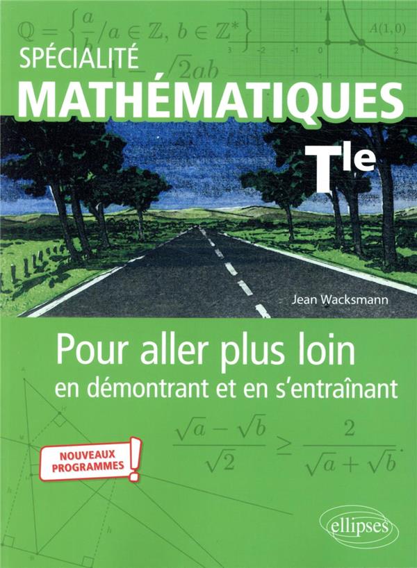 SPECIALITE MATHEMATIQUES - TERMINALE - POUR ALLER PLUS LOIN EN DEMONTRANT ET EN S-ENTR - WACKSMANN JEAN - ELLIPSES MARKET