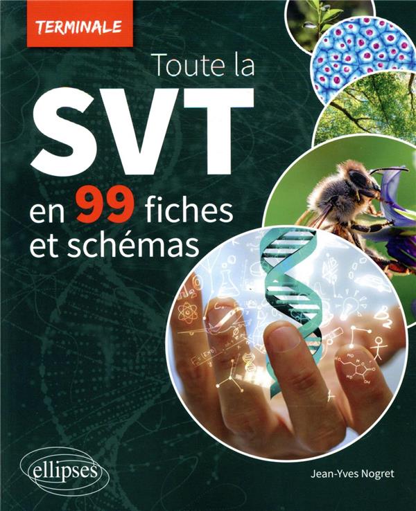 TOUTE LA SVT DE TERMINALE EN 99 FICHES ET SCHEMAS - NOGRET JEAN-YVES - ELLIPSES MARKET