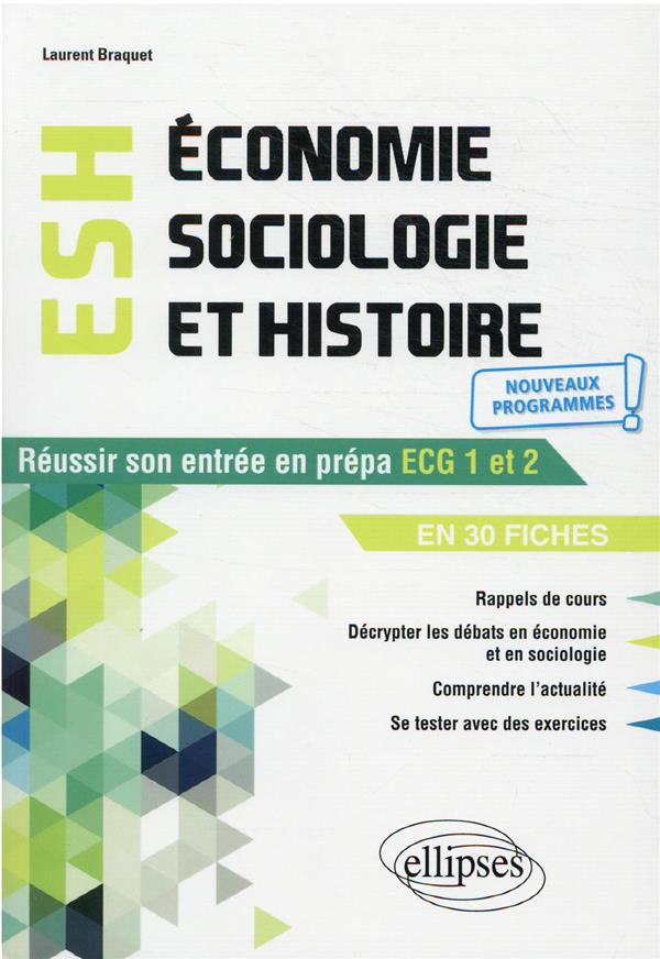 ECONOMIE, SOCIOLOGIE ET HISTOIRE DU MONDE CONTEMPORAIN. REUSSIR SON ENTREE EN PREPA ECG1 ET 2 EN 30 - BRAQUET LAURENT - ELLIPSES MARKET