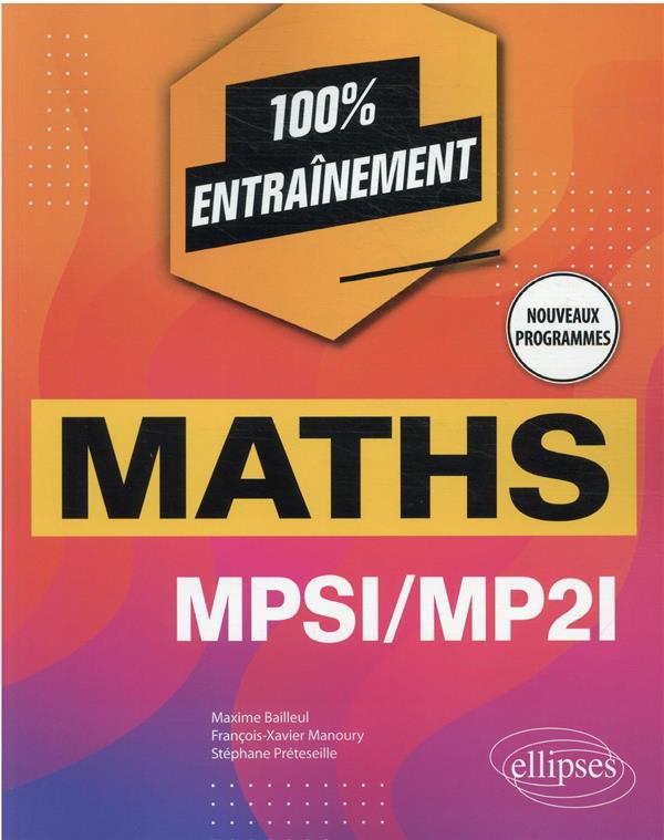 MATHEMATIQUES MPSI/MP2I - NOUVEAUX PROGRAMMES - BAILLEUL/MANOURY - ELLIPSES MARKET MATHEMATIQUES MPSI/MP2I - NOUVEAUX PROGRAMMES - BAILLEUL/MANOURY - ELLIPSES MARKET
