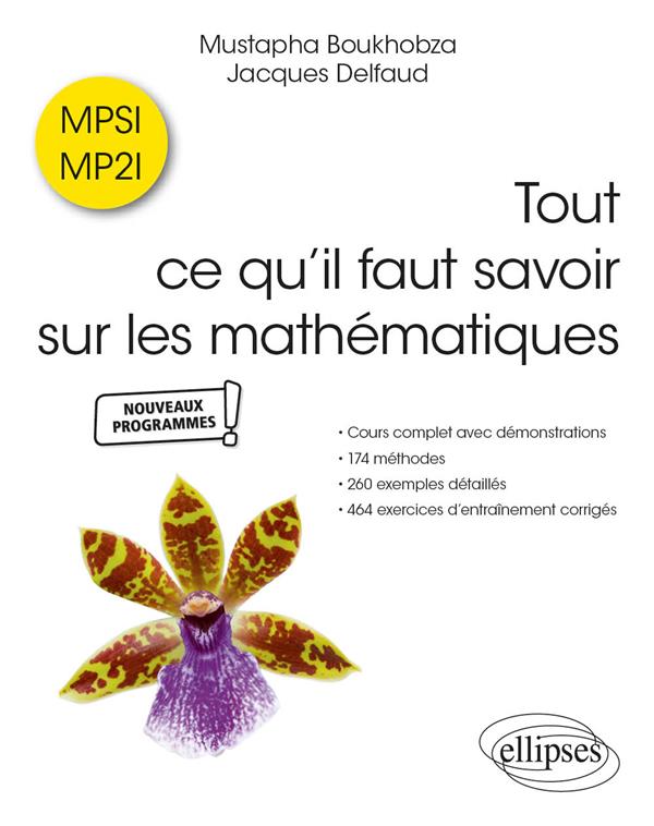 TOUT CE QU IL FAUT SAVOIR SUR LES MATHEMATIQUES EN MPSI ET MP2I - BOUKHOBZA/DELFAUD - ELLIPSES MARKET