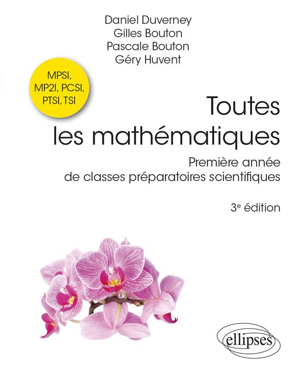 TOUTES LES MATHEMATIQUES PREMIERE ANNEE DE CLASSES PREPARATOIRES SCIENTIFIQUES - BOUTON/DUVERNEY - ELLIPSES MARKET