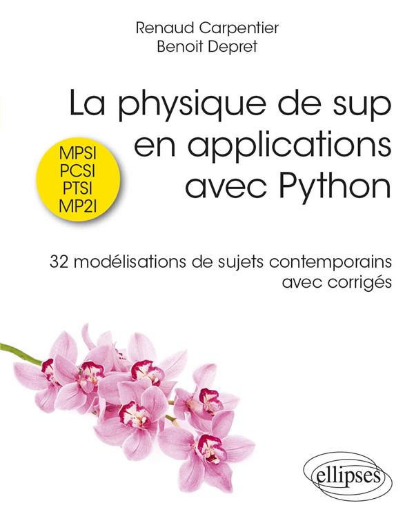 LA PHYSIQUE DE SUP EN APPLICATIONS AVEC PYTHON - 32 MODELISATIONS DE SUJETS CONTEMPORAINS AVEC CORRI - CARPENTIER/DEPRET - ELLIPSES MARKET